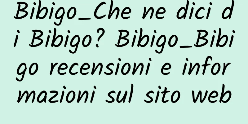 Bibigo_Che ne dici di Bibigo? Bibigo_Bibigo recensioni e informazioni sul sito web