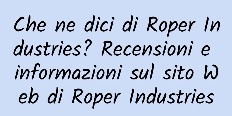 Che ne dici di Roper Industries? Recensioni e informazioni sul sito Web di Roper Industries