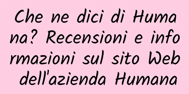 Che ne dici di Humana? Recensioni e informazioni sul sito Web dell'azienda Humana