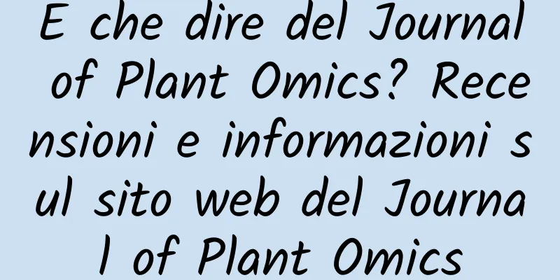 E che dire del Journal of Plant Omics? Recensioni e informazioni sul sito web del Journal of Plant Omics