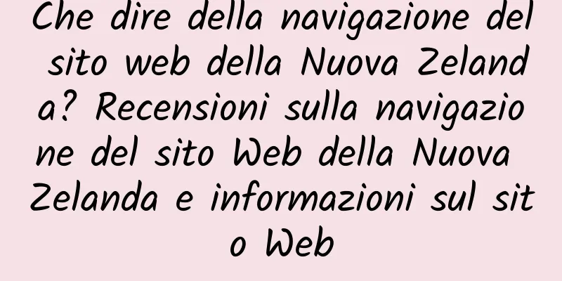 Che dire della navigazione del sito web della Nuova Zelanda? Recensioni sulla navigazione del sito Web della Nuova Zelanda e informazioni sul sito Web
