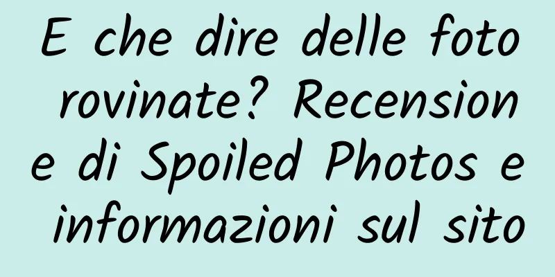 E che dire delle foto rovinate? Recensione di Spoiled Photos e informazioni sul sito