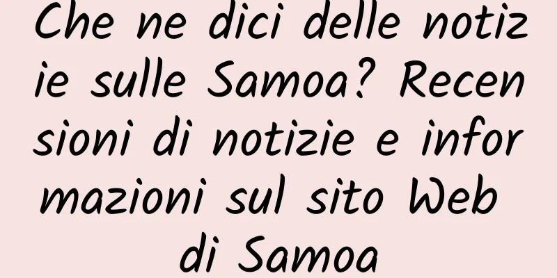 Che ne dici delle notizie sulle Samoa? Recensioni di notizie e informazioni sul sito Web di Samoa