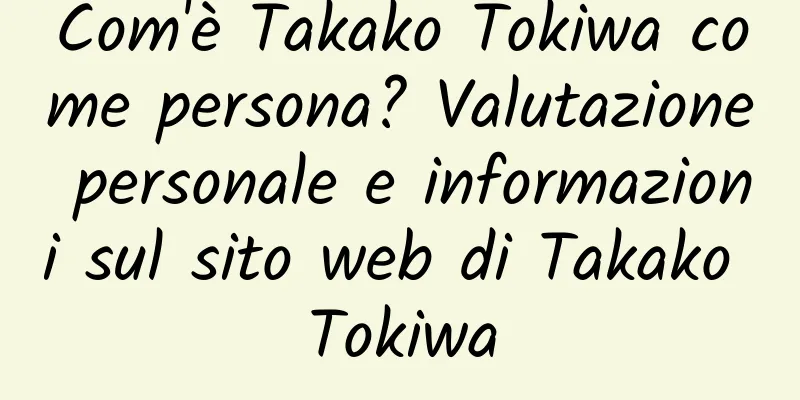 Com'è Takako Tokiwa come persona? Valutazione personale e informazioni sul sito web di Takako Tokiwa