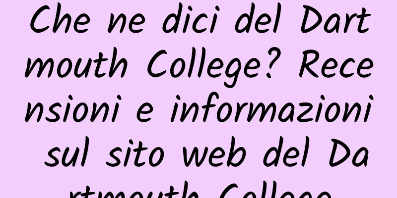Che ne dici del Dartmouth College? Recensioni e informazioni sul sito web del Dartmouth College