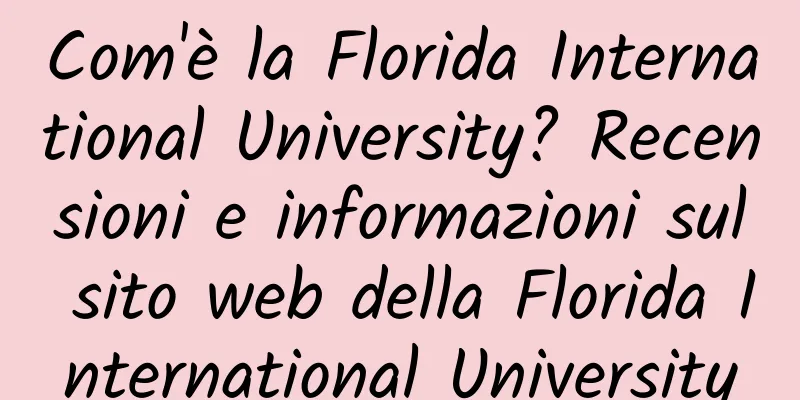 Com'è la Florida International University? Recensioni e informazioni sul sito web della Florida International University