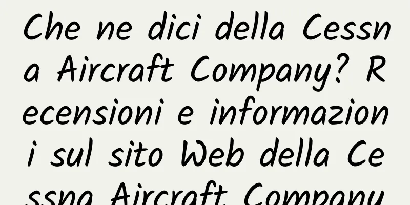 Che ne dici della Cessna Aircraft Company? Recensioni e informazioni sul sito Web della Cessna Aircraft Company