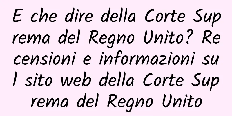 E che dire della Corte Suprema del Regno Unito? Recensioni e informazioni sul sito web della Corte Suprema del Regno Unito