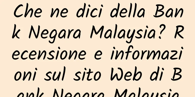 Che ne dici della Bank Negara Malaysia? Recensione e informazioni sul sito Web di Bank Negara Malaysia