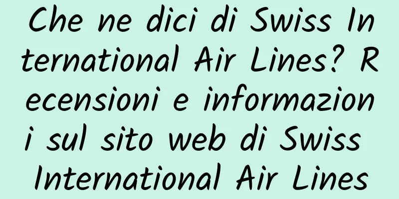 Che ne dici di Swiss International Air Lines? Recensioni e informazioni sul sito web di Swiss International Air Lines