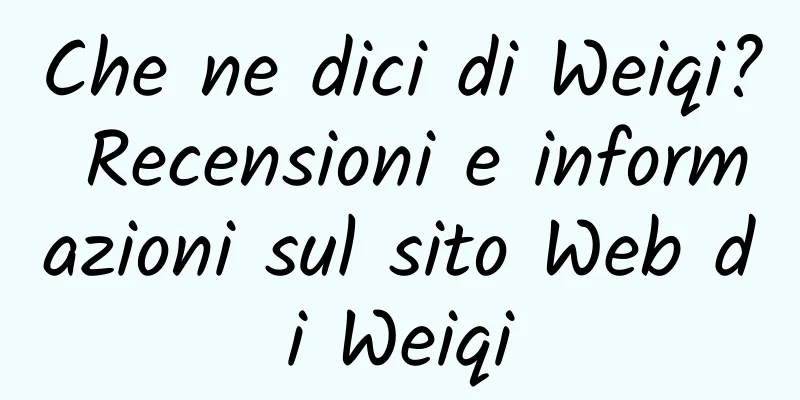 Che ne dici di Weiqi? Recensioni e informazioni sul sito Web di Weiqi