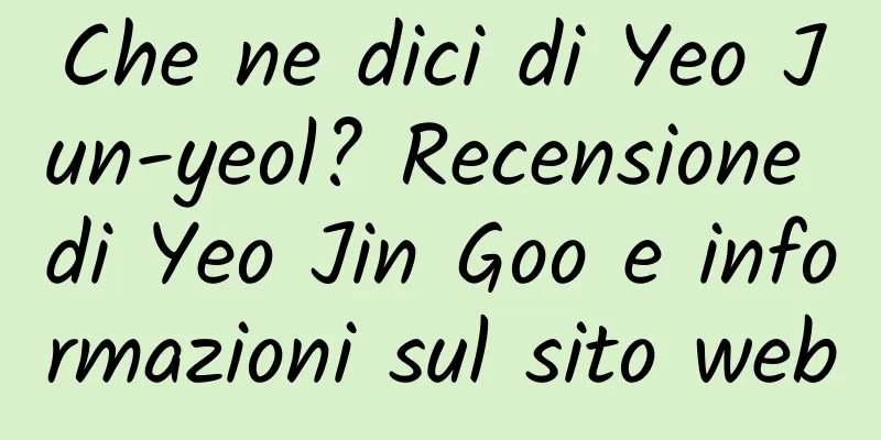 Che ne dici di Yeo Jun-yeol? Recensione di Yeo Jin Goo e informazioni sul sito web