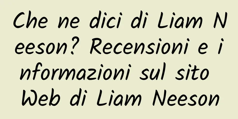 Che ne dici di Liam Neeson? Recensioni e informazioni sul sito Web di Liam Neeson