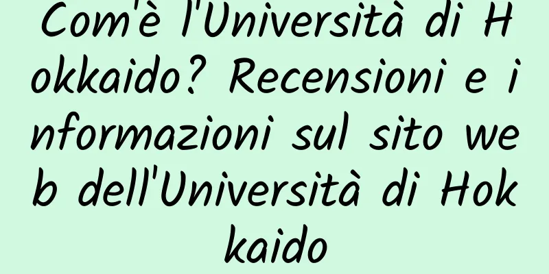 Com'è l'Università di Hokkaido? Recensioni e informazioni sul sito web dell'Università di Hokkaido