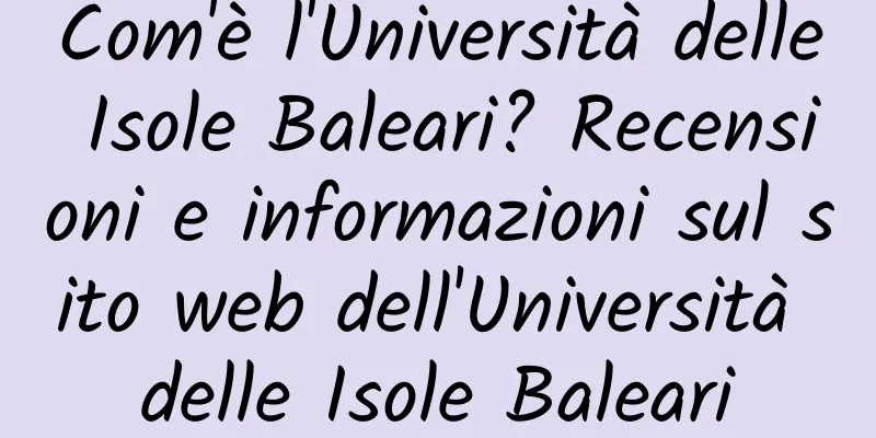 Com'è l'Università delle Isole Baleari? Recensioni e informazioni sul sito web dell'Università delle Isole Baleari