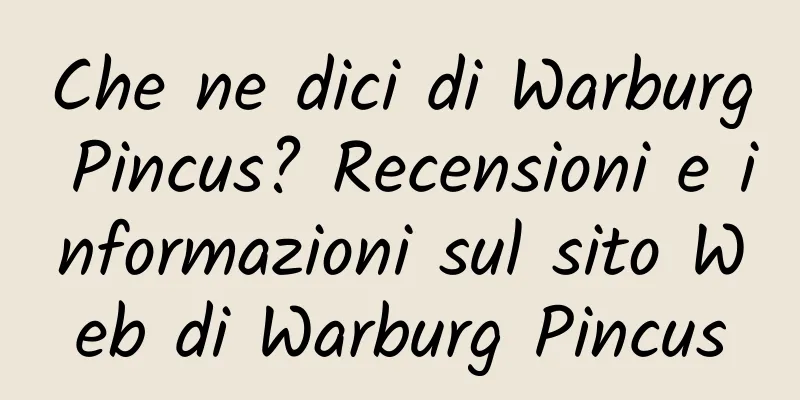 Che ne dici di Warburg Pincus? Recensioni e informazioni sul sito Web di Warburg Pincus