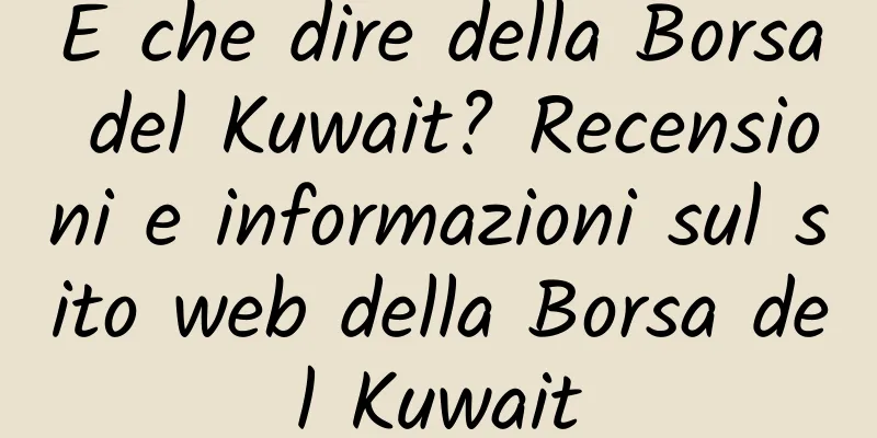 E che dire della Borsa del Kuwait? Recensioni e informazioni sul sito web della Borsa del Kuwait