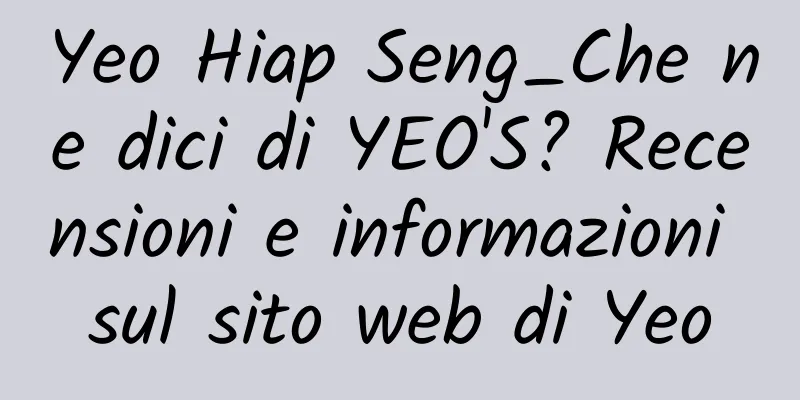 Yeo Hiap Seng_Che ne dici di YEO'S? Recensioni e informazioni sul sito web di Yeo