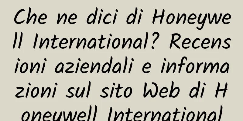 Che ne dici di Honeywell International? Recensioni aziendali e informazioni sul sito Web di Honeywell International