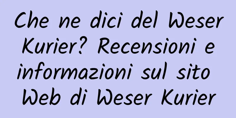 Che ne dici del Weser Kurier? Recensioni e informazioni sul sito Web di Weser Kurier