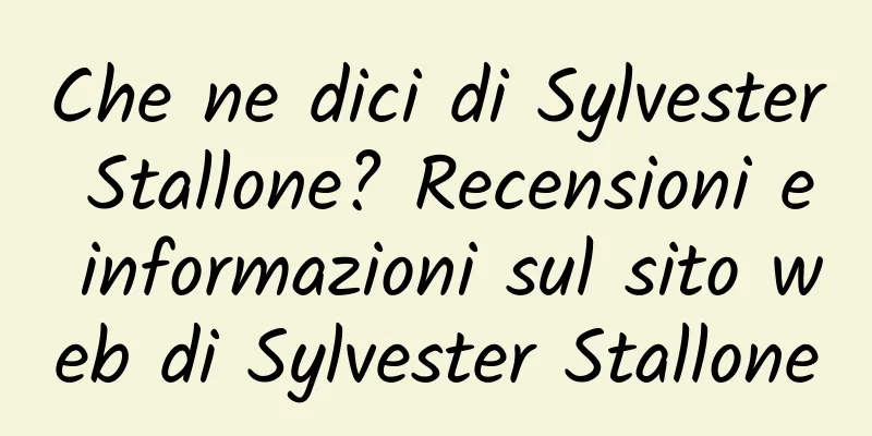 Che ne dici di Sylvester Stallone? Recensioni e informazioni sul sito web di Sylvester Stallone