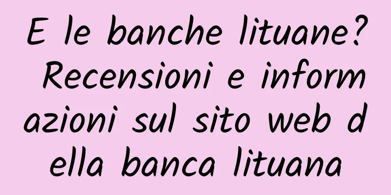 E le banche lituane? Recensioni e informazioni sul sito web della banca lituana