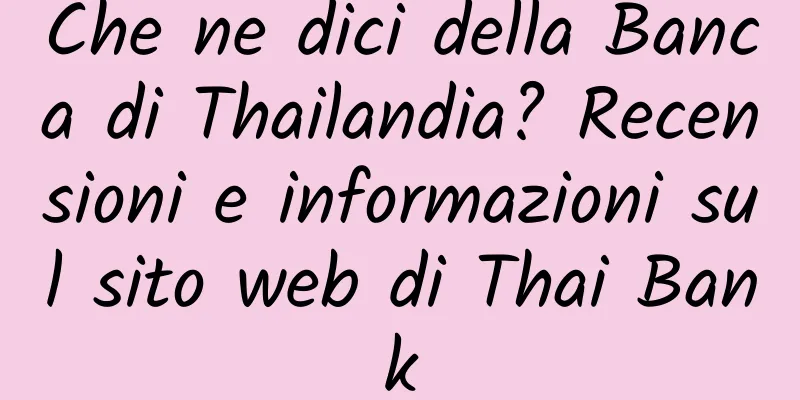 Che ne dici della Banca di Thailandia? Recensioni e informazioni sul sito web di Thai Bank