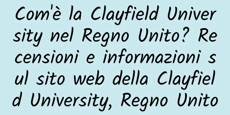 Com'è la Clayfield University nel Regno Unito? Recensioni e informazioni sul sito web della Clayfield University, Regno Unito