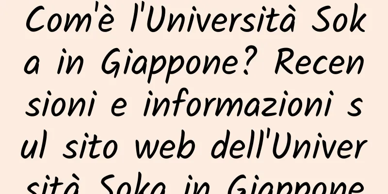 Com'è l'Università Soka in Giappone? Recensioni e informazioni sul sito web dell'Università Soka in Giappone