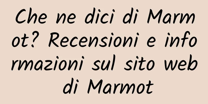 Che ne dici di Marmot? Recensioni e informazioni sul sito web di Marmot