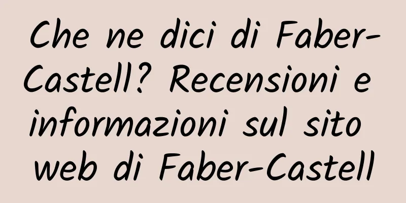 Che ne dici di Faber-Castell? Recensioni e informazioni sul sito web di Faber-Castell