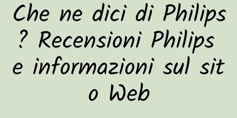 Che ne dici di Philips? Recensioni Philips e informazioni sul sito Web