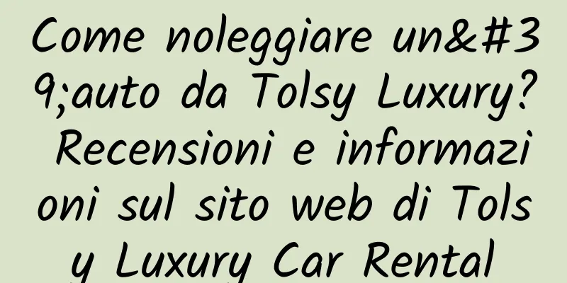Come noleggiare un'auto da Tolsy Luxury? Recensioni e informazioni sul sito web di Tolsy Luxury Car Rental