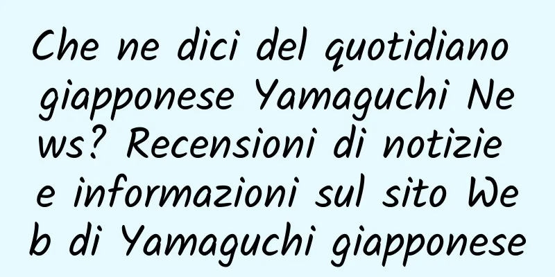 Che ne dici del quotidiano giapponese Yamaguchi News? Recensioni di notizie e informazioni sul sito Web di Yamaguchi giapponese