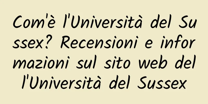 Com'è l'Università del Sussex? Recensioni e informazioni sul sito web dell'Università del Sussex