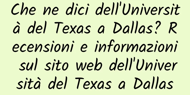 Che ne dici dell'Università del Texas a Dallas? Recensioni e informazioni sul sito web dell'Università del Texas a Dallas