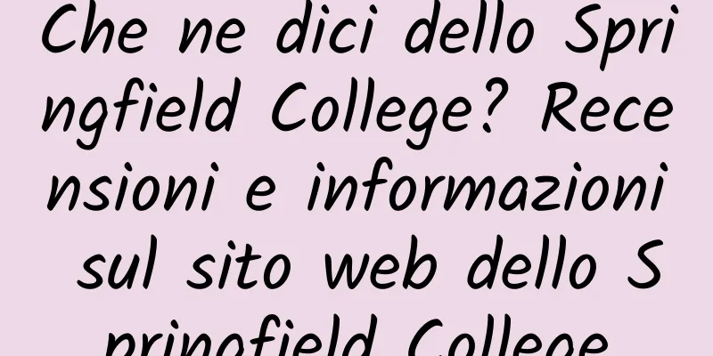 Che ne dici dello Springfield College? Recensioni e informazioni sul sito web dello Springfield College