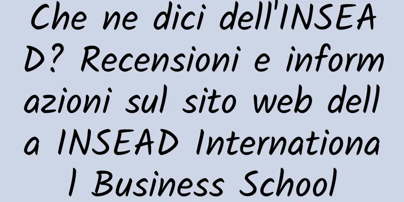 Che ne dici dell'INSEAD? Recensioni e informazioni sul sito web della INSEAD International Business School