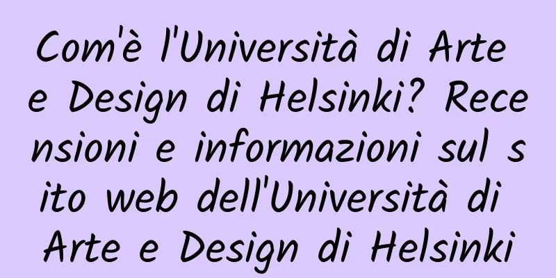 Com'è l'Università di Arte e Design di Helsinki? Recensioni e informazioni sul sito web dell'Università di Arte e Design di Helsinki