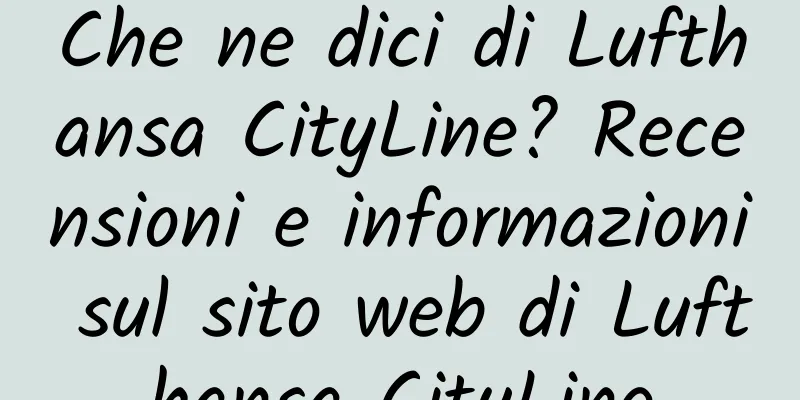 Che ne dici di Lufthansa CityLine? Recensioni e informazioni sul sito web di Lufthansa CityLine