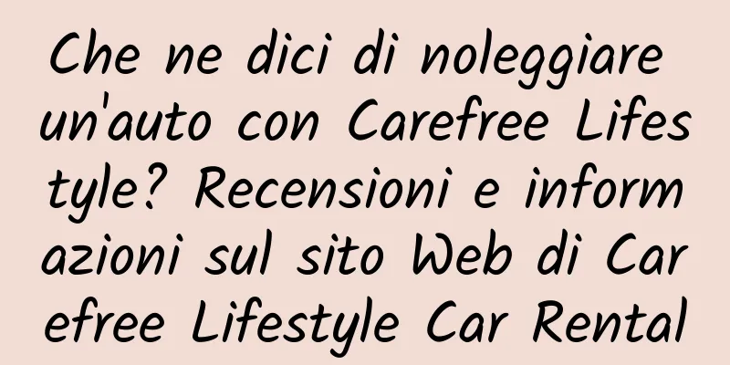 Che ne dici di noleggiare un'auto con Carefree Lifestyle? Recensioni e informazioni sul sito Web di Carefree Lifestyle Car Rental