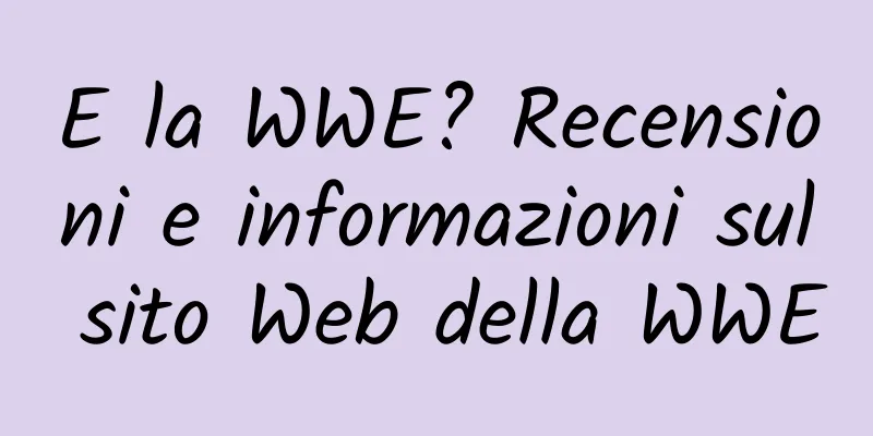 E la WWE? Recensioni e informazioni sul sito Web della WWE