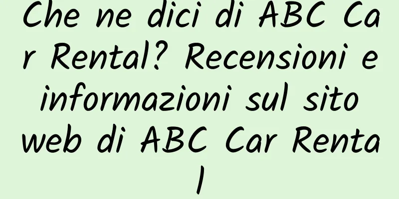 Che ne dici di ABC Car Rental? Recensioni e informazioni sul sito web di ABC Car Rental