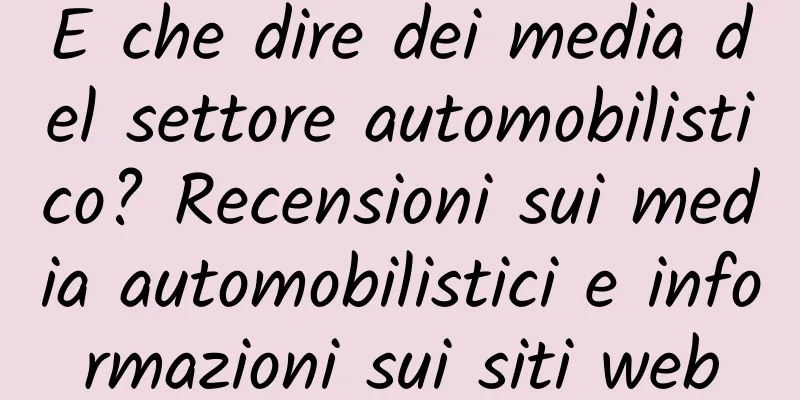 E che dire dei media del settore automobilistico? Recensioni sui media automobilistici e informazioni sui siti web