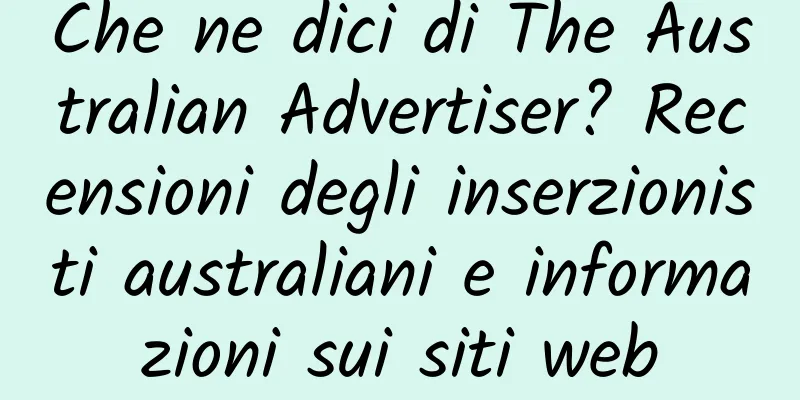 Che ne dici di The Australian Advertiser? Recensioni degli inserzionisti australiani e informazioni sui siti web