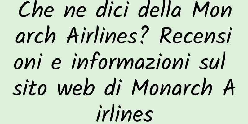 Che ne dici della Monarch Airlines? Recensioni e informazioni sul sito web di Monarch Airlines