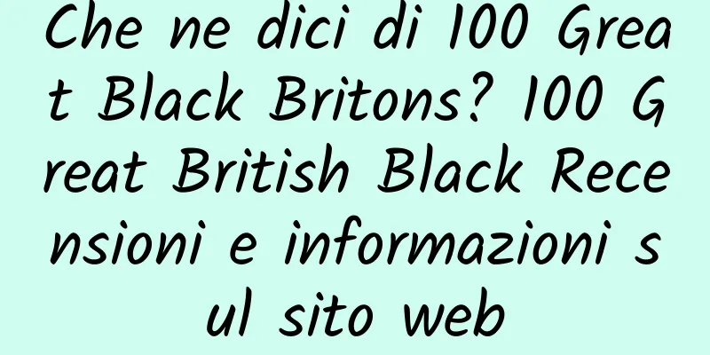 Che ne dici di 100 Great Black Britons? 100 Great British Black Recensioni e informazioni sul sito web