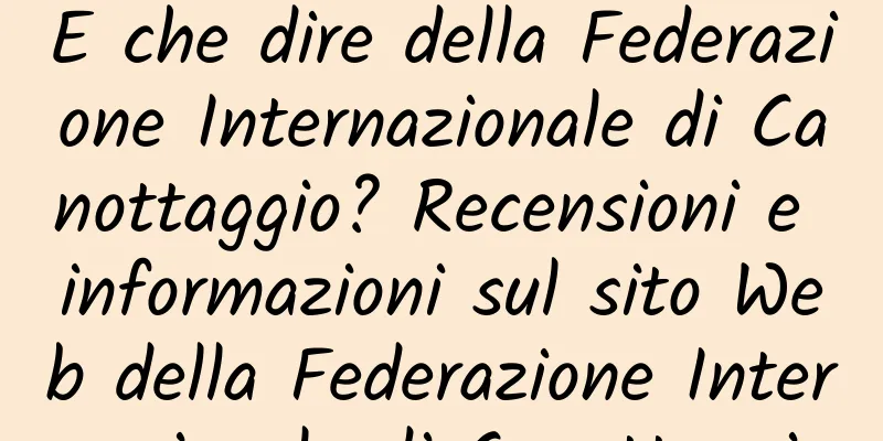 E che dire della Federazione Internazionale di Canottaggio? Recensioni e informazioni sul sito Web della Federazione Internazionale di Canottaggio