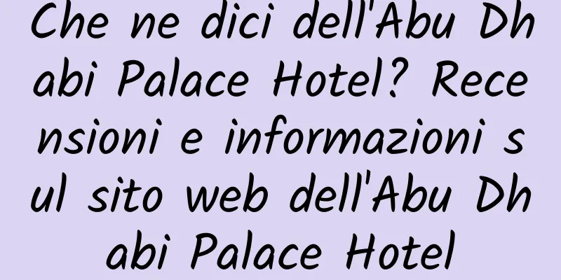 Che ne dici dell'Abu Dhabi Palace Hotel? Recensioni e informazioni sul sito web dell'Abu Dhabi Palace Hotel
