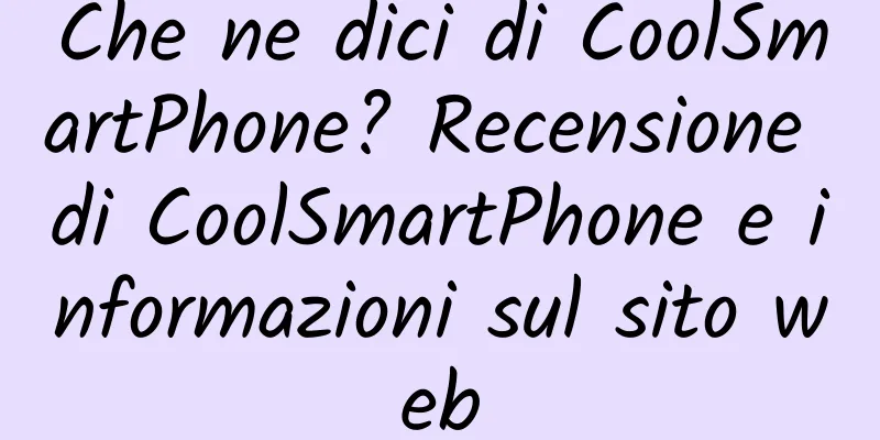 Che ne dici di CoolSmartPhone? Recensione di CoolSmartPhone e informazioni sul sito web